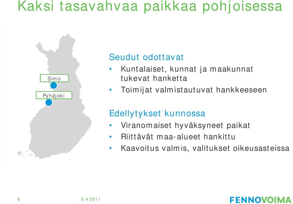 valmistautuvat hankkeeseen Edellytykset kunnossa Viranomaiset