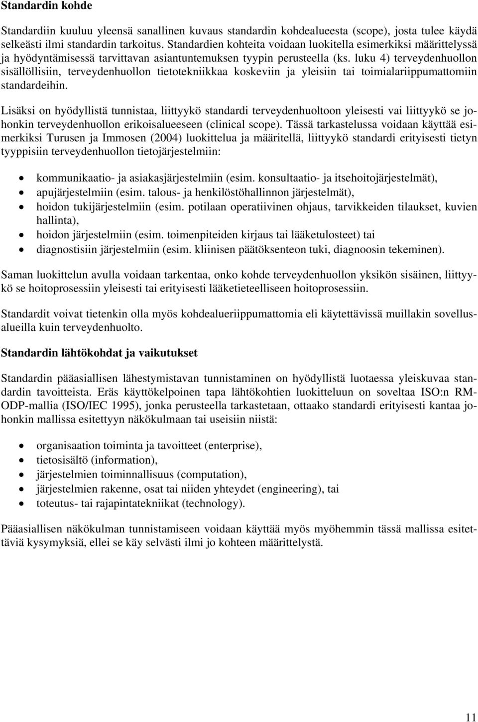 luku 4) terveydenhuollon sisällöllisiin, terveydenhuollon tietotekniikkaa koskeviin ja yleisiin tai toimialariippumattomiin standardeihin.