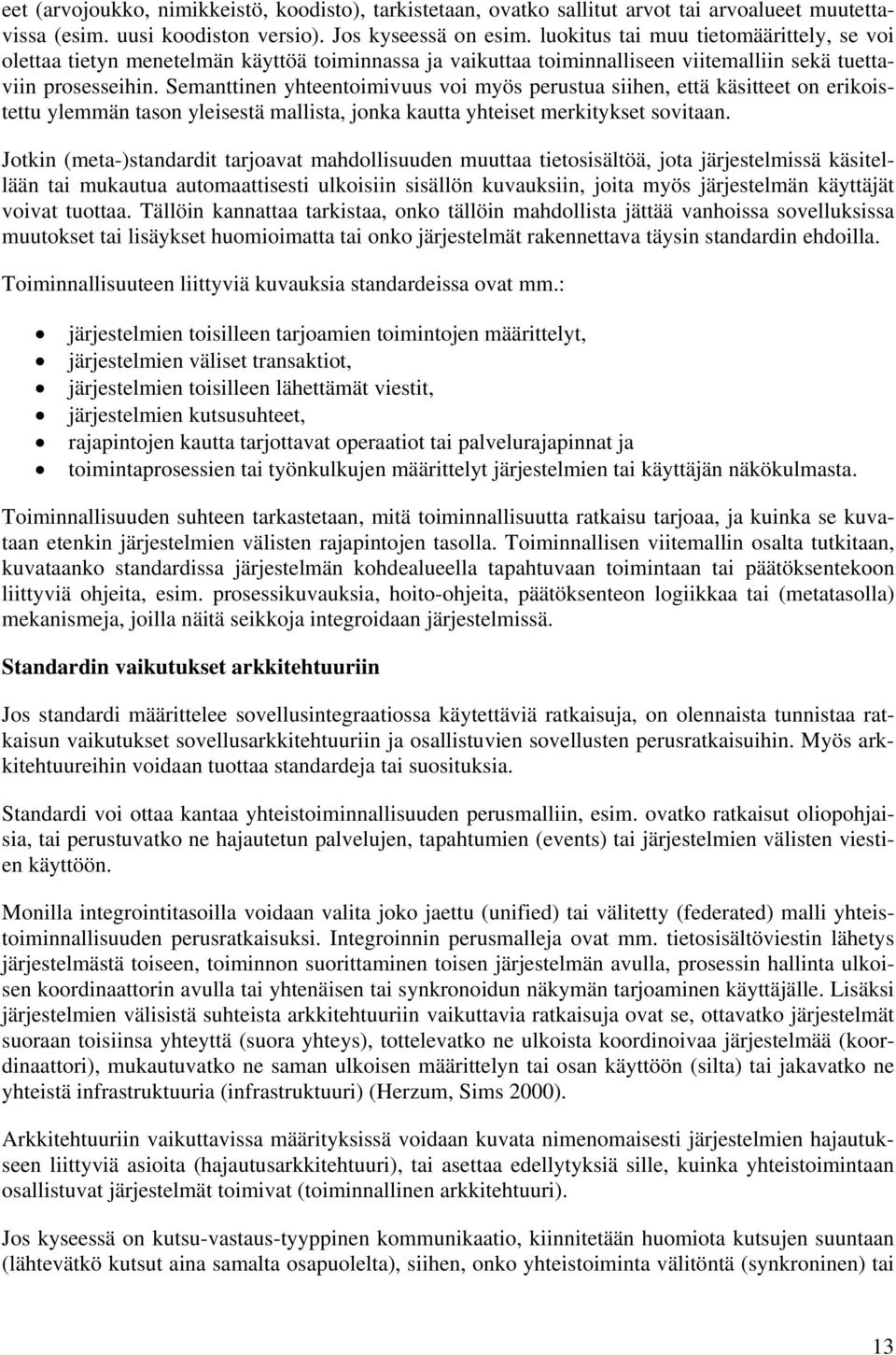 Semanttinen yhteentoimivuus voi myös perustua siihen, että käsitteet on erikoistettu ylemmän tason yleisestä mallista, jonka kautta yhteiset merkitykset sovitaan.