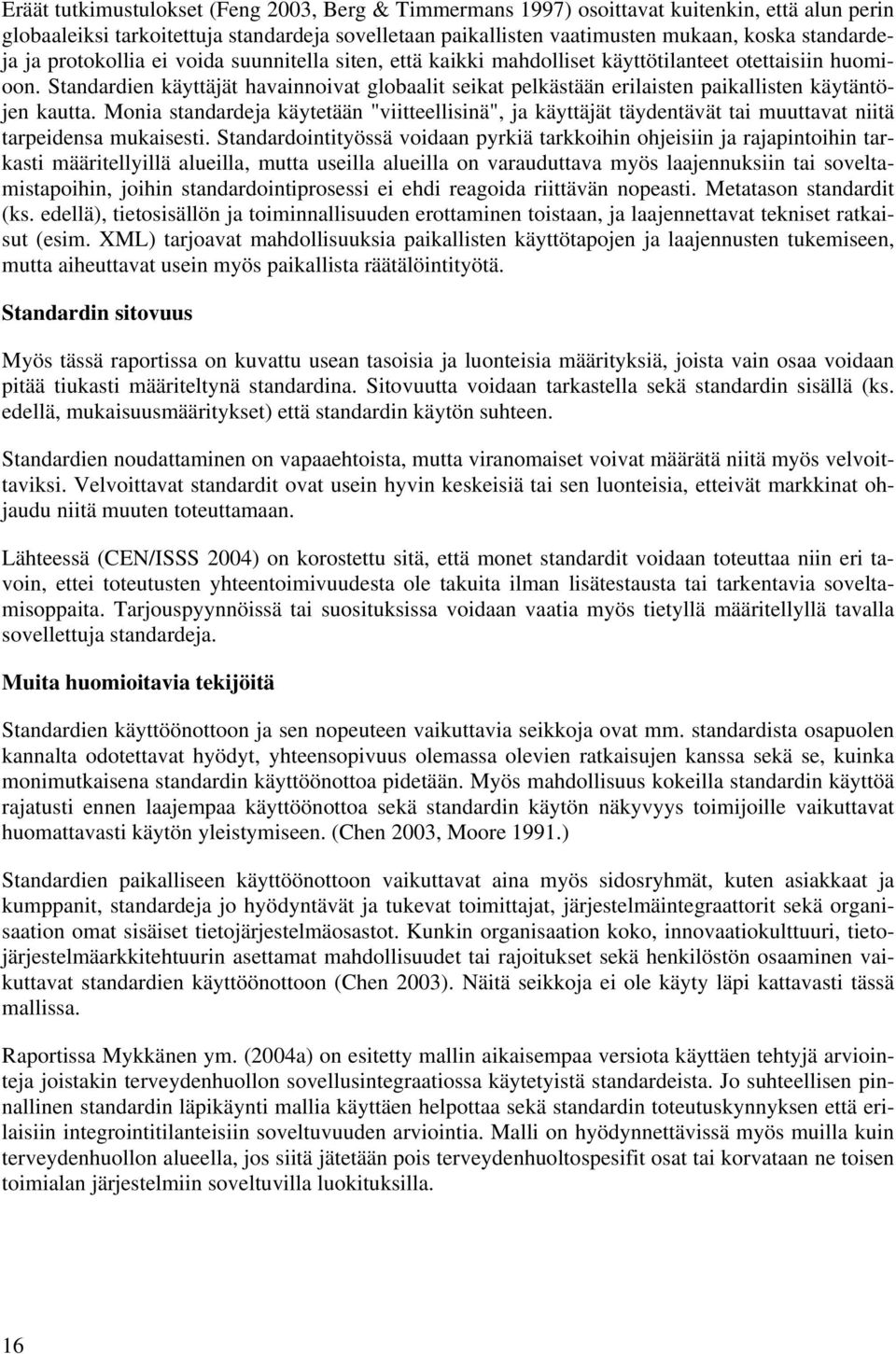 Standardien käyttäjät havainnoivat globaalit seikat pelkästään erilaisten paikallisten käytäntöjen kautta.