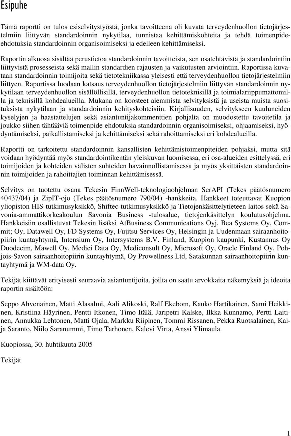 Raportin alkuosa sisältää perustietoa standardoinnin tavoitteista, sen osatehtävistä ja standardointiin liittyvistä prosesseista sekä mallin standardien rajausten ja vaikutusten arviointiin.