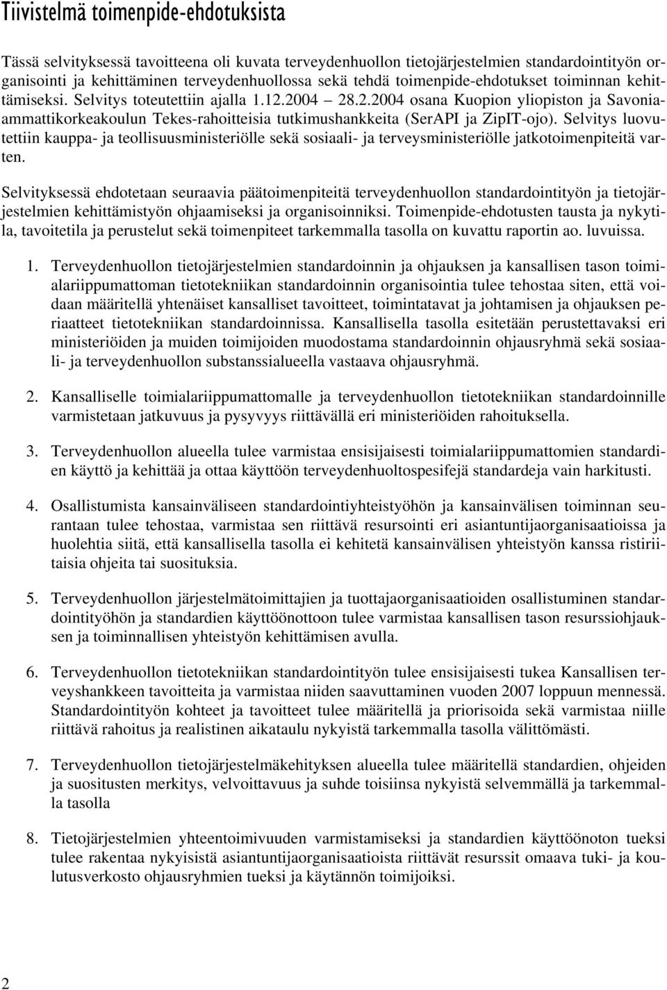 2004 28.2.2004 osana Kuopion yliopiston ja Savoniaammattikorkeakoulun Tekes-rahoitteisia tutkimushankkeita (SerAPI ja ZipIT-ojo).