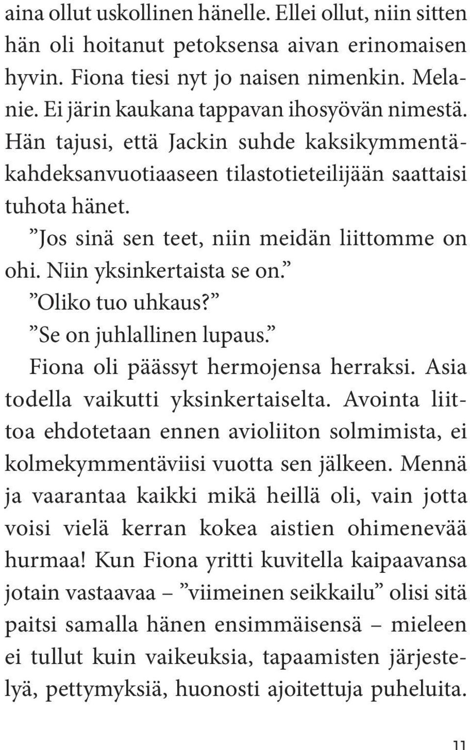 Oliko tuo uhkaus? Se on juhlallinen lupaus. Fiona oli päässyt hermojensa herraksi. Asia todella vaikutti yksinkertaiselta.