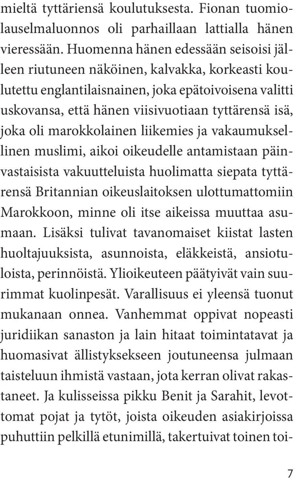 marokkolainen liikemies ja vakaumuksellinen muslimi, aikoi oikeudelle antamistaan päinvastaisista vakuutteluista huolimatta siepata tyttärensä Britannian oikeuslaitoksen ulottumattomiin Marokkoon,