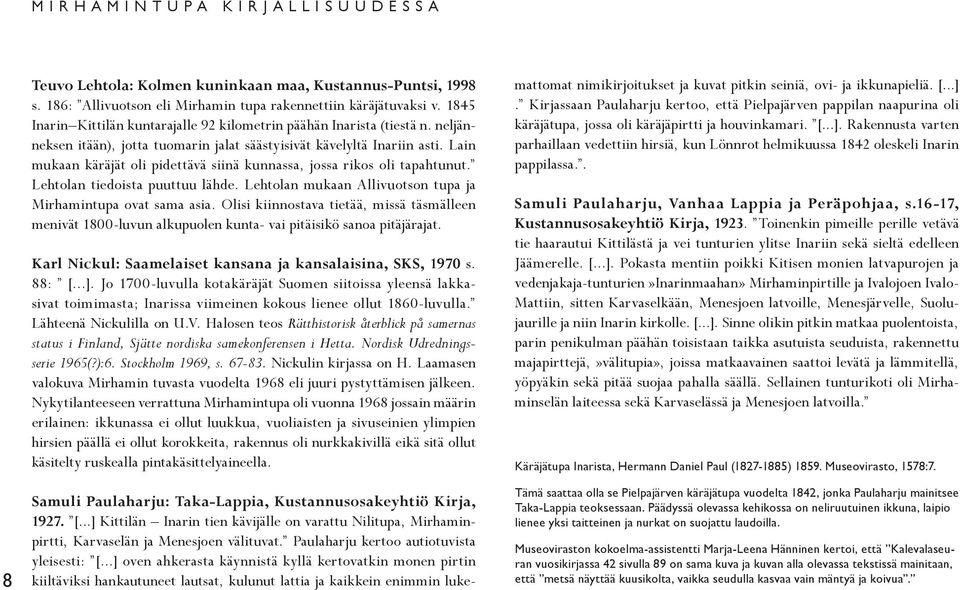 Lain mukaan käräjät oli pidettävä siinä kunnassa, jossa rikos oli tapahtunut. Lehtolan tiedoista puuttuu lähde. Lehtolan mukaan Allivuotson tupa ja Mirhamintupa ovat sama asia.