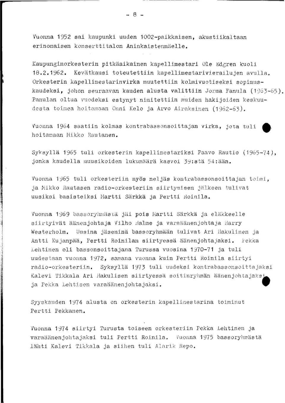 Panulan oltua vuodeksi estynyt nimitettiin muiden hakijoiden keskuudesta toimea hoitamaan Onni Kelo ja Arvo Airaksinen (1962-63).