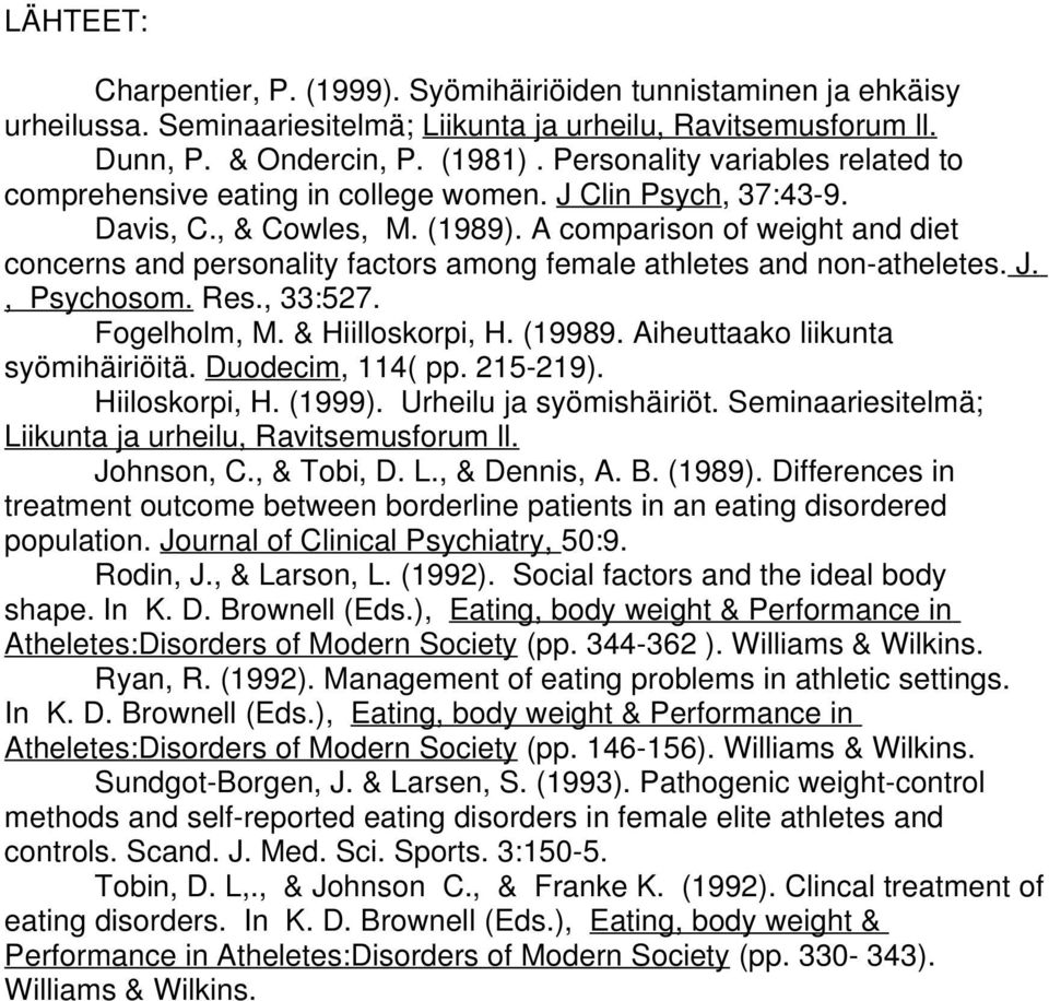 A comparison of weight and diet concerns and personality factors among female athletes and non-atheletes. J., Psychosom. Res., 33:527. Fogelholm, M. & Hiilloskorpi, H. (19989.