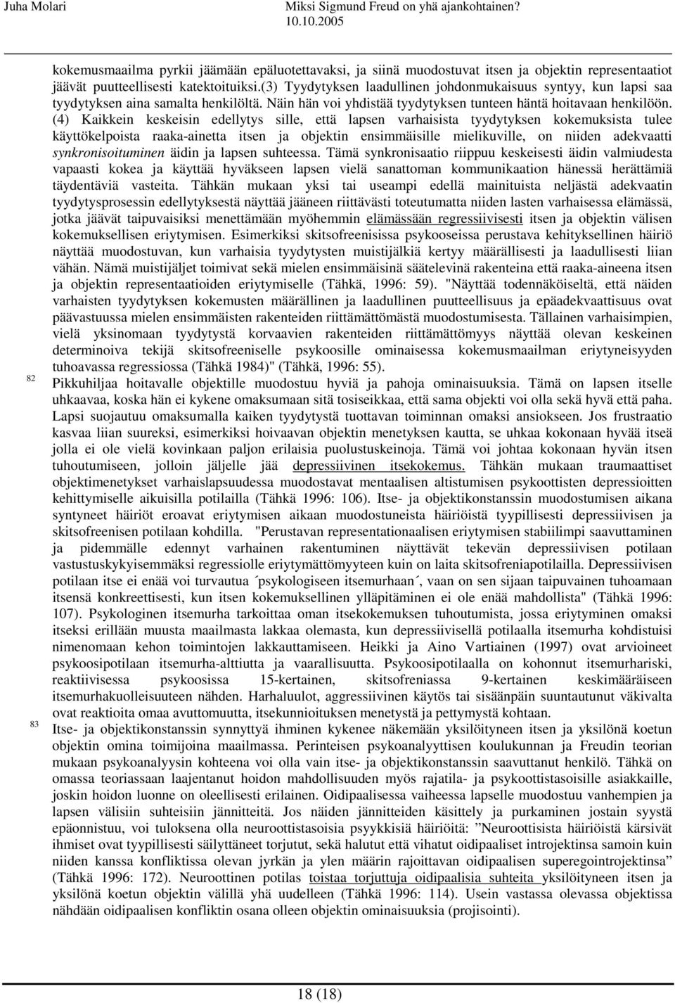 (4) Kaikkein keskeisin edellytys sille, että lapsen varhaisista tyydytyksen kokemuksista tulee käyttökelpoista raaka-ainetta itsen ja objektin ensimmäisille mielikuville, on niiden adekvaatti