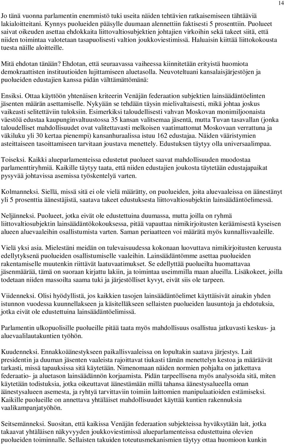 Haluaisin kiittää liittokokousta tuesta näille aloitteille. Mitä ehdotan tänään?