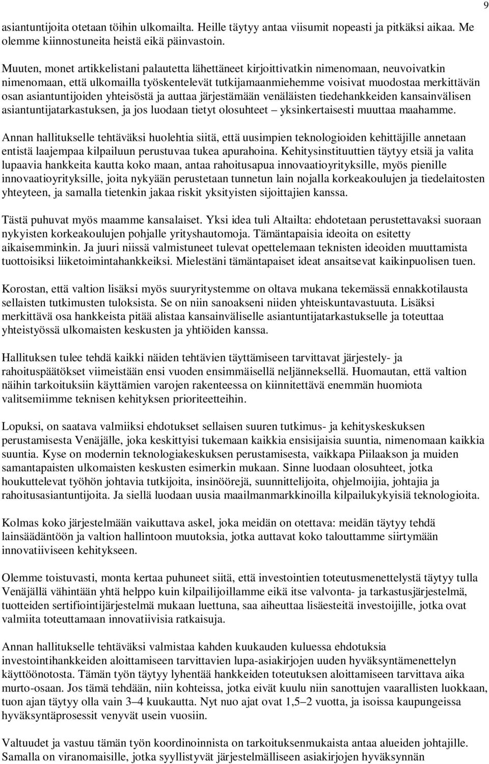 asiantuntijoiden yhteisöstä ja auttaa järjestämään venäläisten tiedehankkeiden kansainvälisen asiantuntijatarkastuksen, ja jos luodaan tietyt olosuhteet yksinkertaisesti muuttaa maahamme.