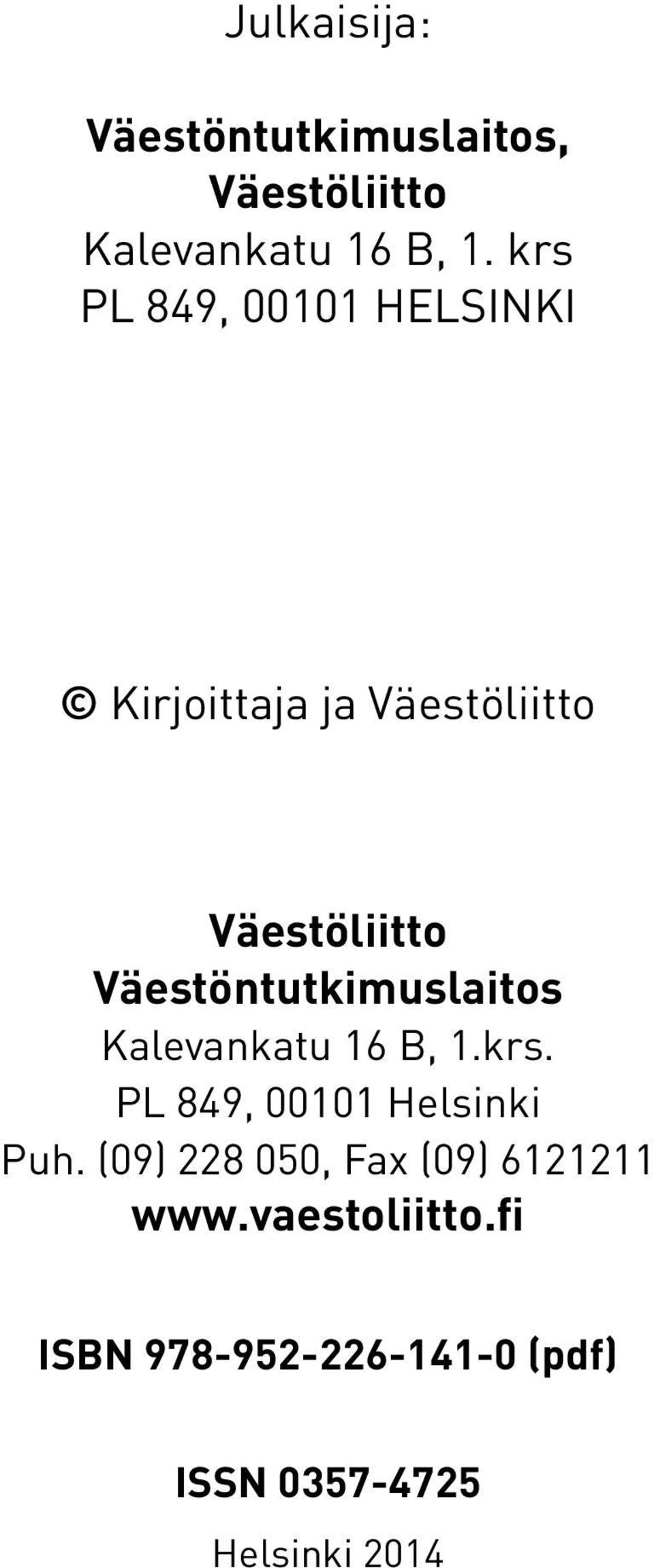 Väestöntutkimuslaitos Kalevankatu 16 B, 1.krs. PL 849, 00101 Helsinki Puh.