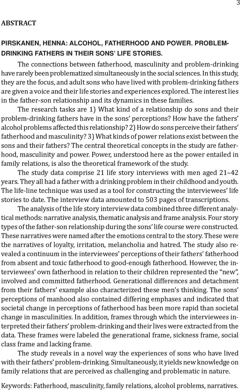 In this study, they are the focus, and adult sons who have lived with problem-drinking fathers are given a voice and their life stories and experiences explored.