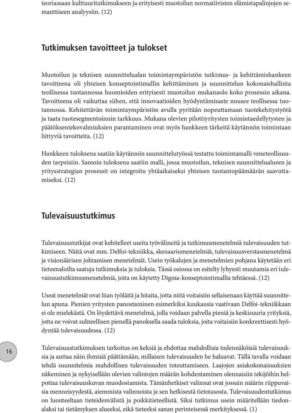 suunnittelun kokonaishallinta teollisessa tuotannossa huomioiden erityisesti muotoilun mukanaolo koko prosessin aikana.