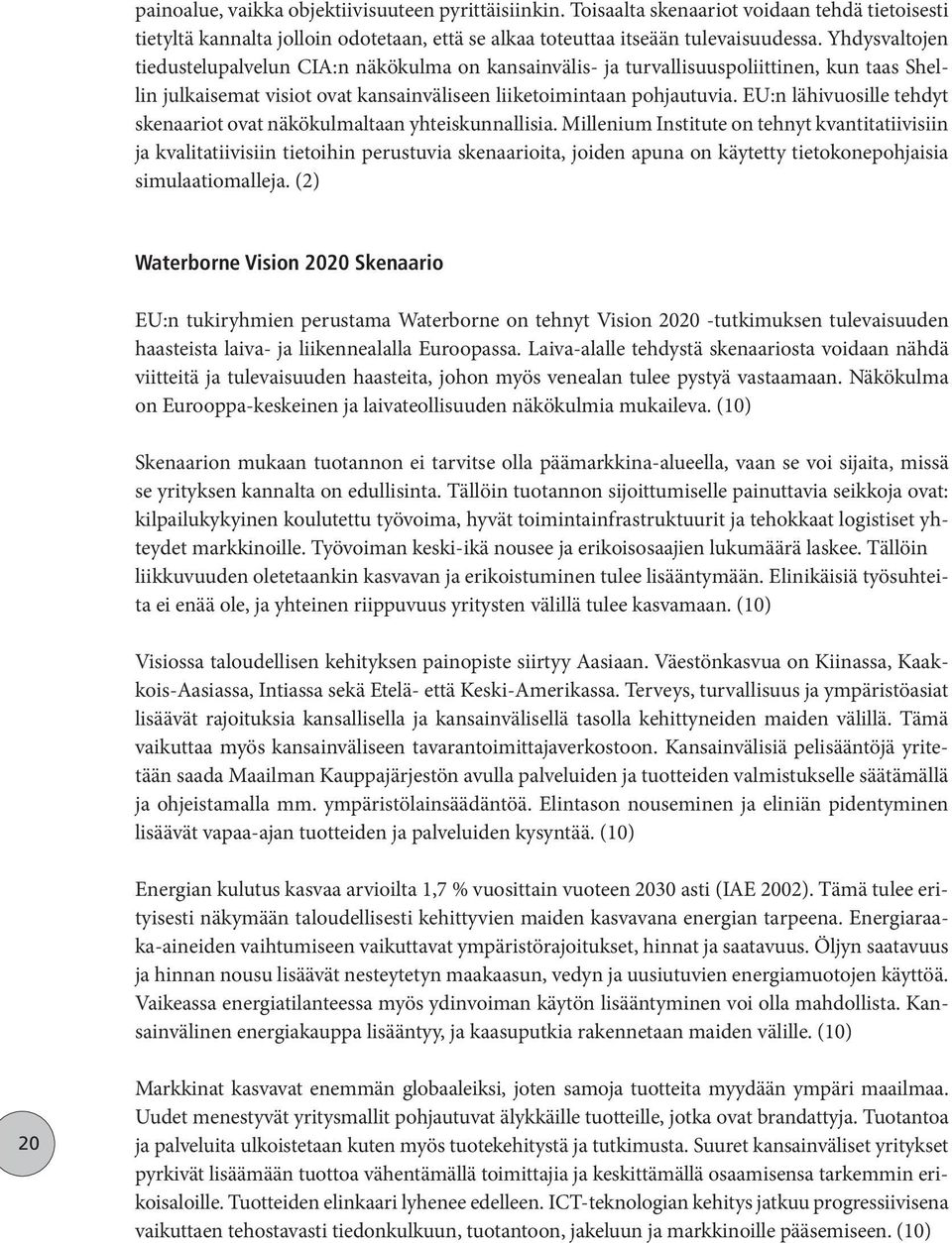 EU:n lähivuosille tehdyt skenaariot ovat näkökulmaltaan yhteiskunnallisia.