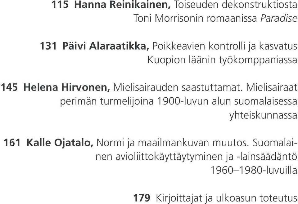 Mielisairaat perimän turmelijoina 1900-luvun alun suomalaisessa yhteiskunnassa 161 Kalle Ojatalo, Normi ja maailmankuvan