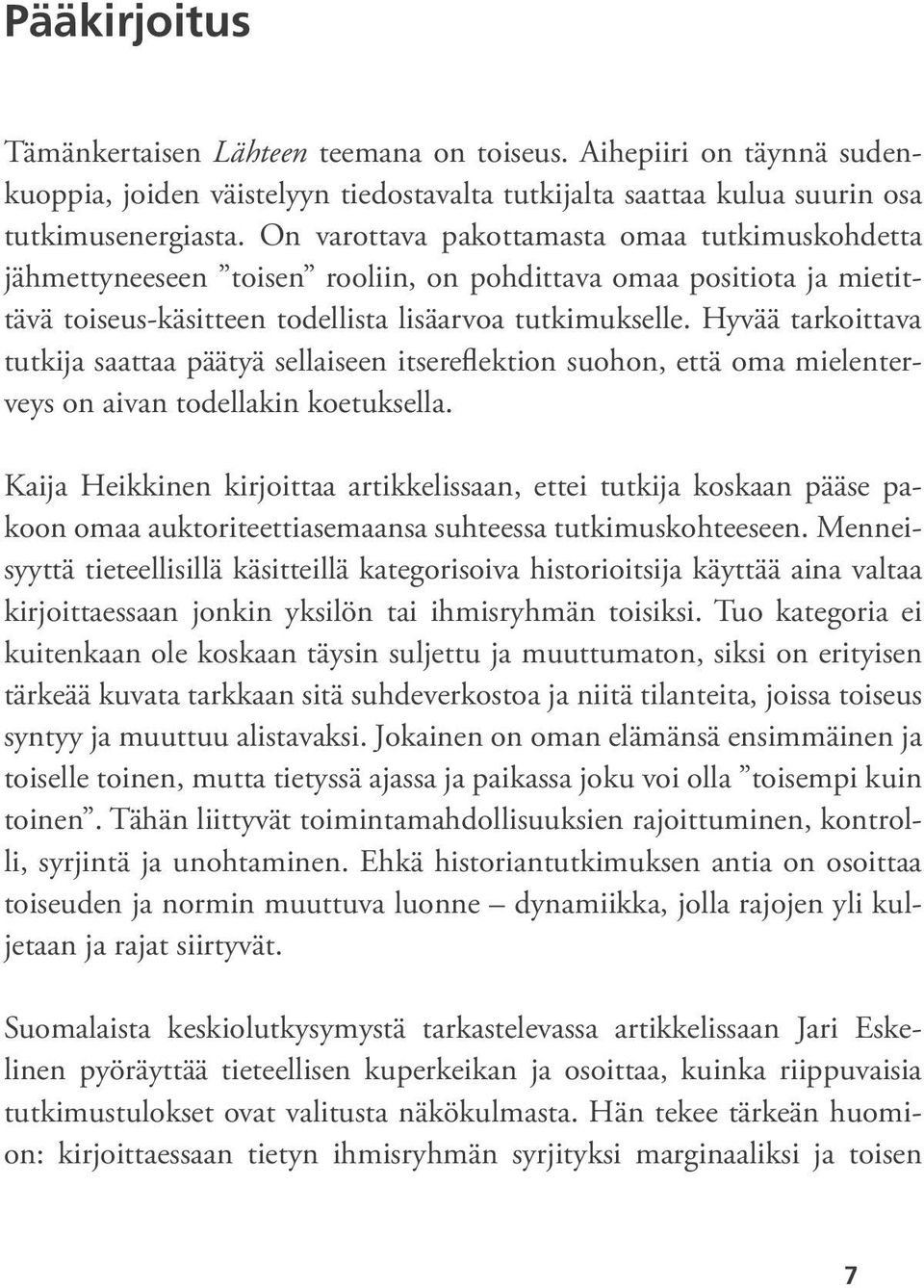 Hyvää tarkoittava tutkija saattaa päätyä sellaiseen itsereflektion suohon, että oma mielenterveys on aivan todellakin koetuksella.