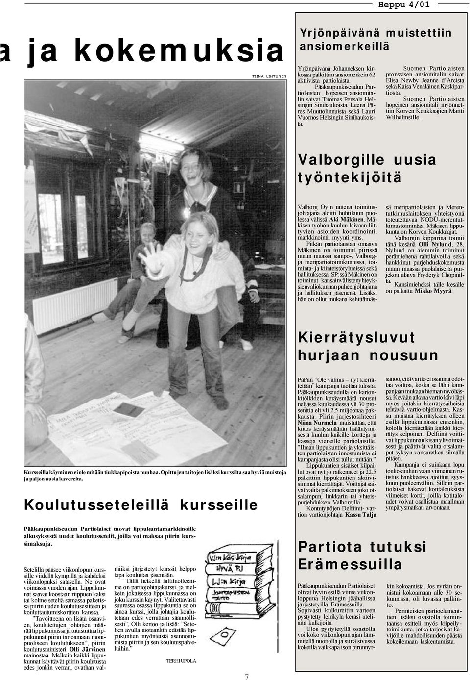 Suomen Partiolaisten pronssisen ansiomitalin saivat Elisa Newby Jeanne d Arcista sekä Kaisa Venäläinen Kaskipartiosta.