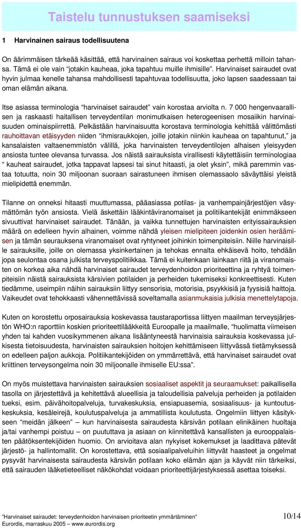 Harvinaiset sairaudet ovat hyvin julmaa kenelle tahansa mahdollisesti tapahtuvaa todellisuutta, joko lapsen saadessaan tai oman elämän aikana.