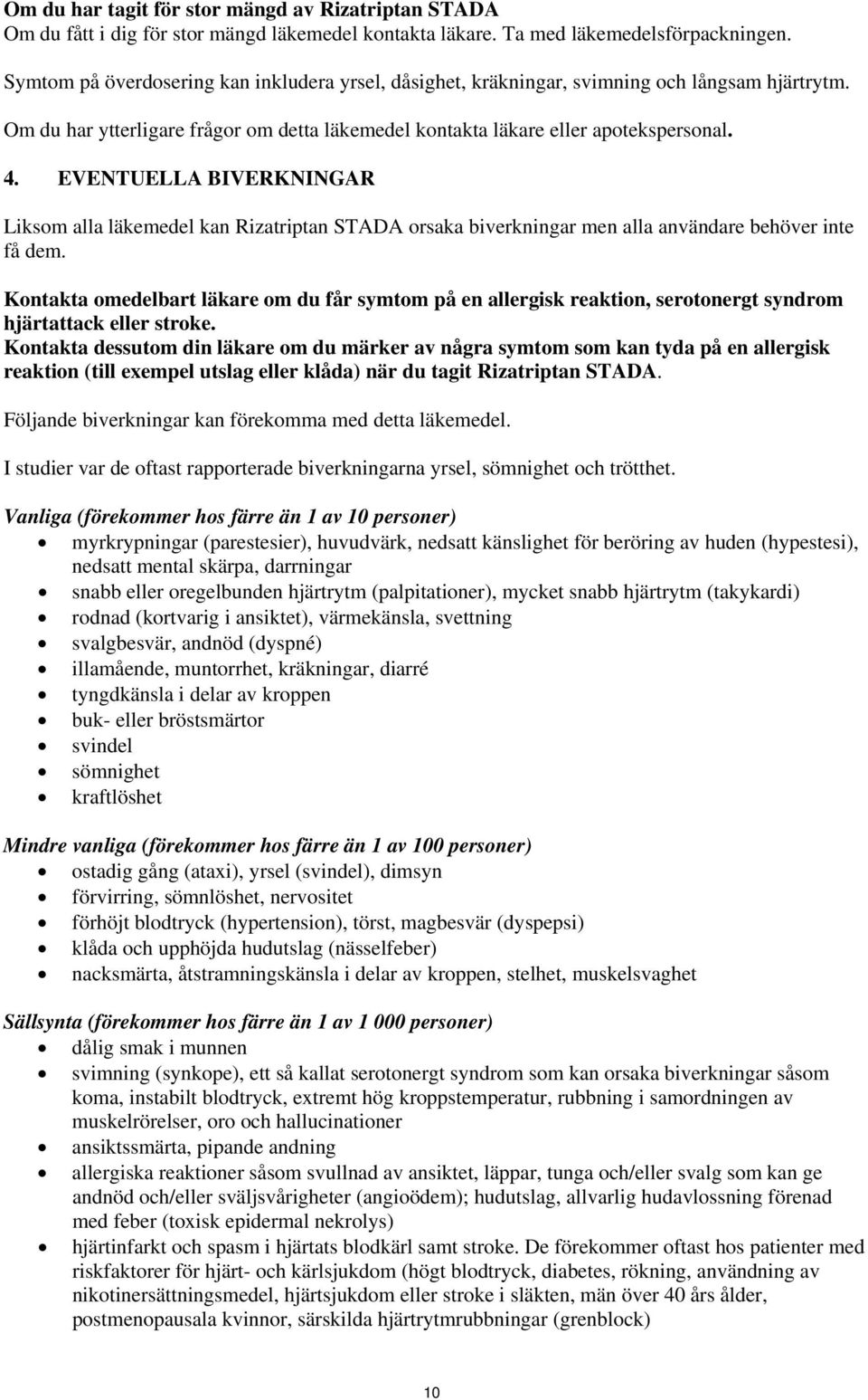 EVENTUELLA BIVERKNINGAR Liksom alla läkemedel kan Rizatriptan STADA orsaka biverkningar men alla användare behöver inte få dem.