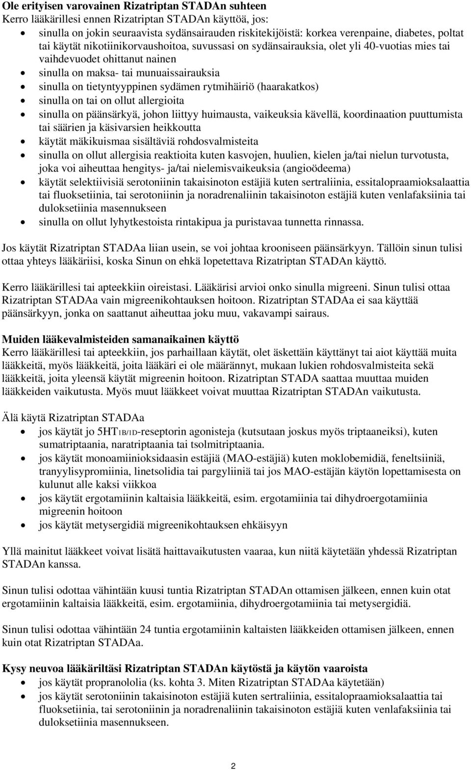 sydämen rytmihäiriö (haarakatkos) sinulla on tai on ollut allergioita sinulla on päänsärkyä, johon liittyy huimausta, vaikeuksia kävellä, koordinaation puuttumista tai säärien ja käsivarsien