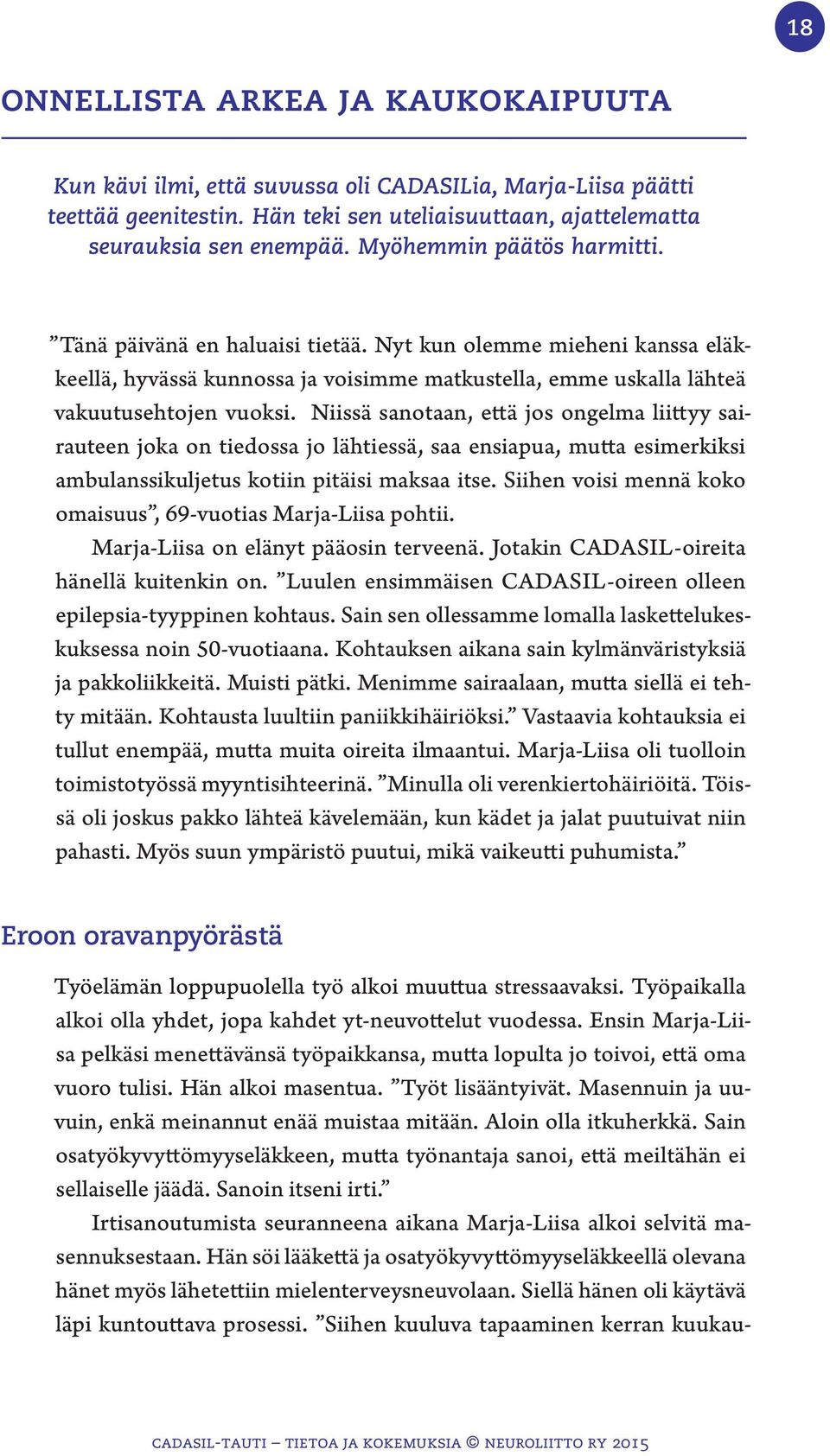 Niissä sanotaan, että jos ongelma liittyy sairauteen joka on tiedossa jo lähtiessä, saa ensiapua, mutta esimerkiksi ambulanssikuljetus kotiin pitäisi maksaa itse.