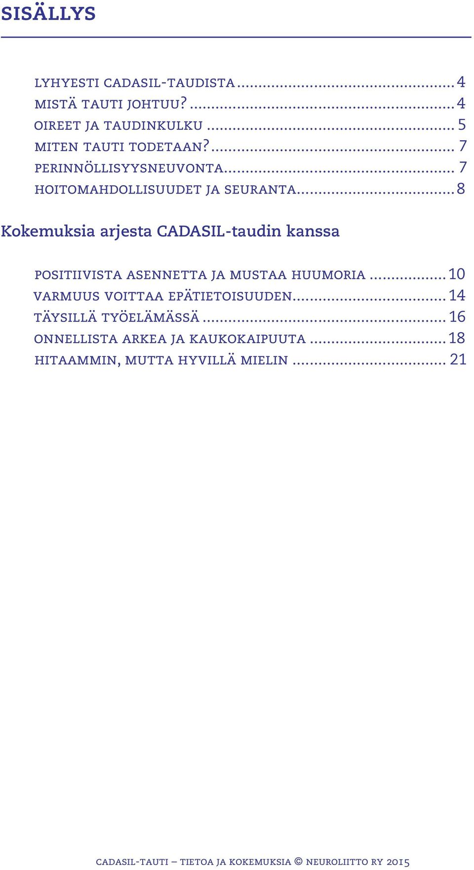 ..8 Kokemuksia arjesta CADASIL-taudin kanssa positiivista asennetta ja mustaa huumoria.