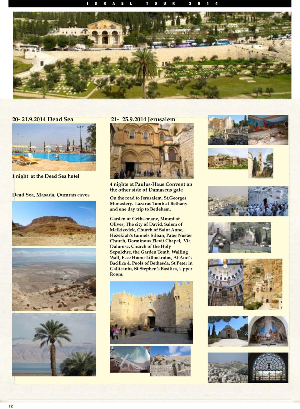 2014 Jerusalem 1 night at the Dead Sea hotel Dead Sea, Masada, Qumran caves 4 nights at Paulus-Haus Convent on the other side of Damascus gate On the road to Jerusalem,