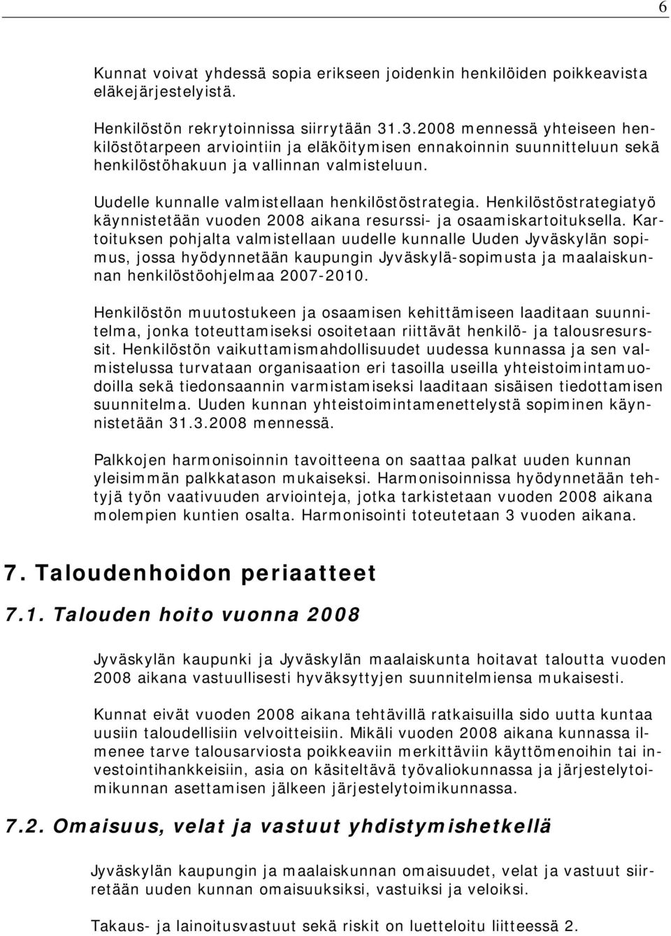 Henkilöstöstrategiatyö käynnistetään vuoden 2008 aikana resurssi- ja osaamiskartoituksella.