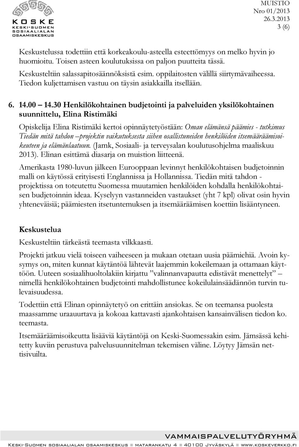 30 Henkilökohtainen budjetointi ja palveluiden yksilökohtainen suunnittelu, Elina Ristimäki Opiskelija Elina Ristimäki kertoi opinnäytetyöstään: Oman elämänsä päämies - tutkimus Tiedän mitä tahdon