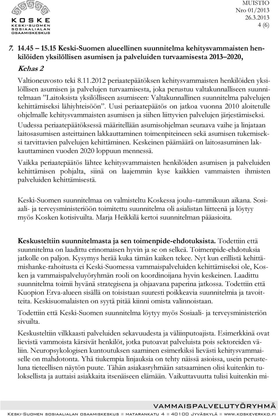 Valtakunnallinen suunnitelma palvelujen kehittämiseksi lähiyhteisöön.