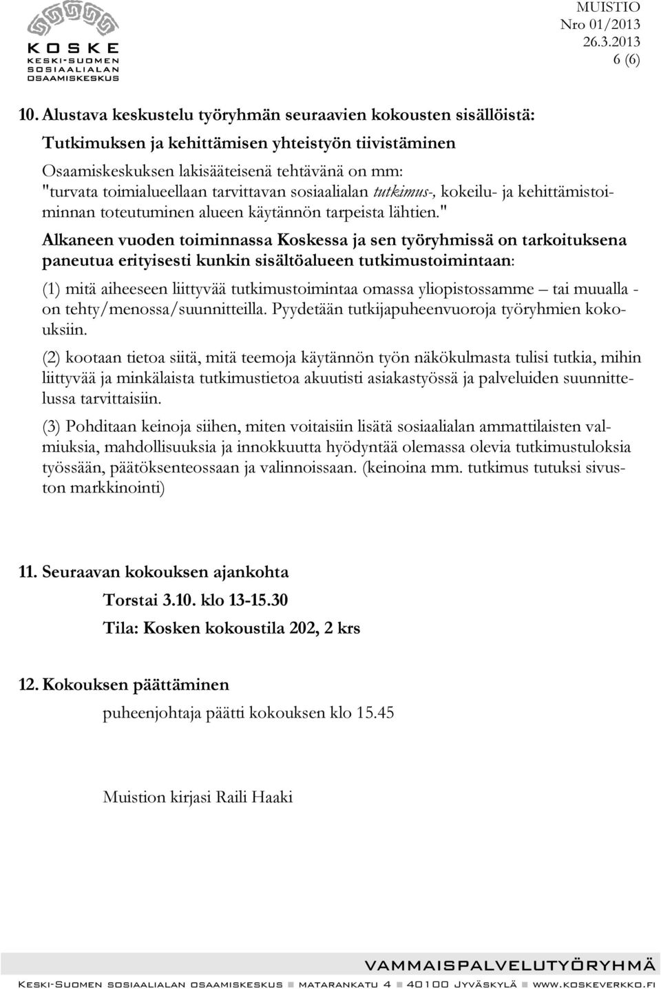 tarvittavan sosiaalialan tutkimus-, kokeilu- ja kehittämistoiminnan toteutuminen alueen käytännön tarpeista lähtien.