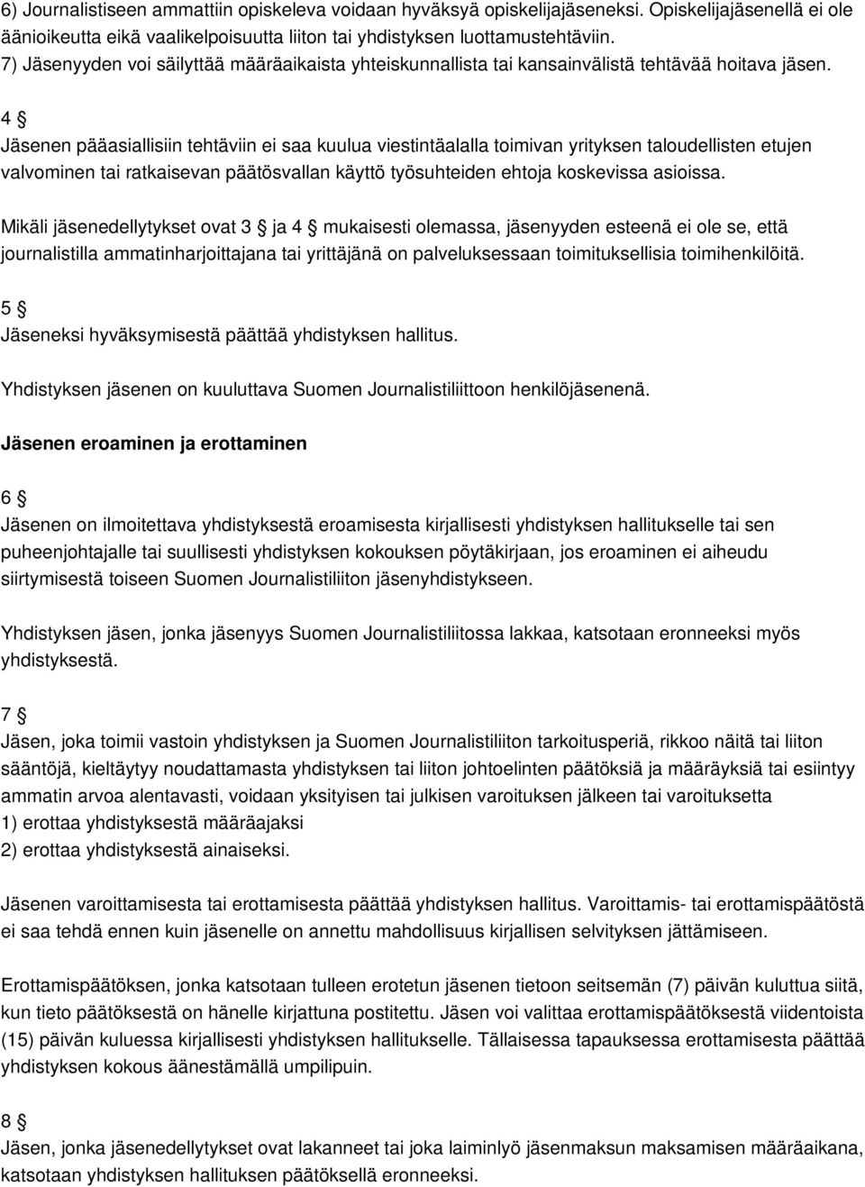 4 Jäsenen pääasiallisiin tehtäviin ei saa kuulua viestintäalalla toimivan yrityksen taloudellisten etujen valvominen tai ratkaisevan päätösvallan käyttö työsuhteiden ehtoja koskevissa asioissa.