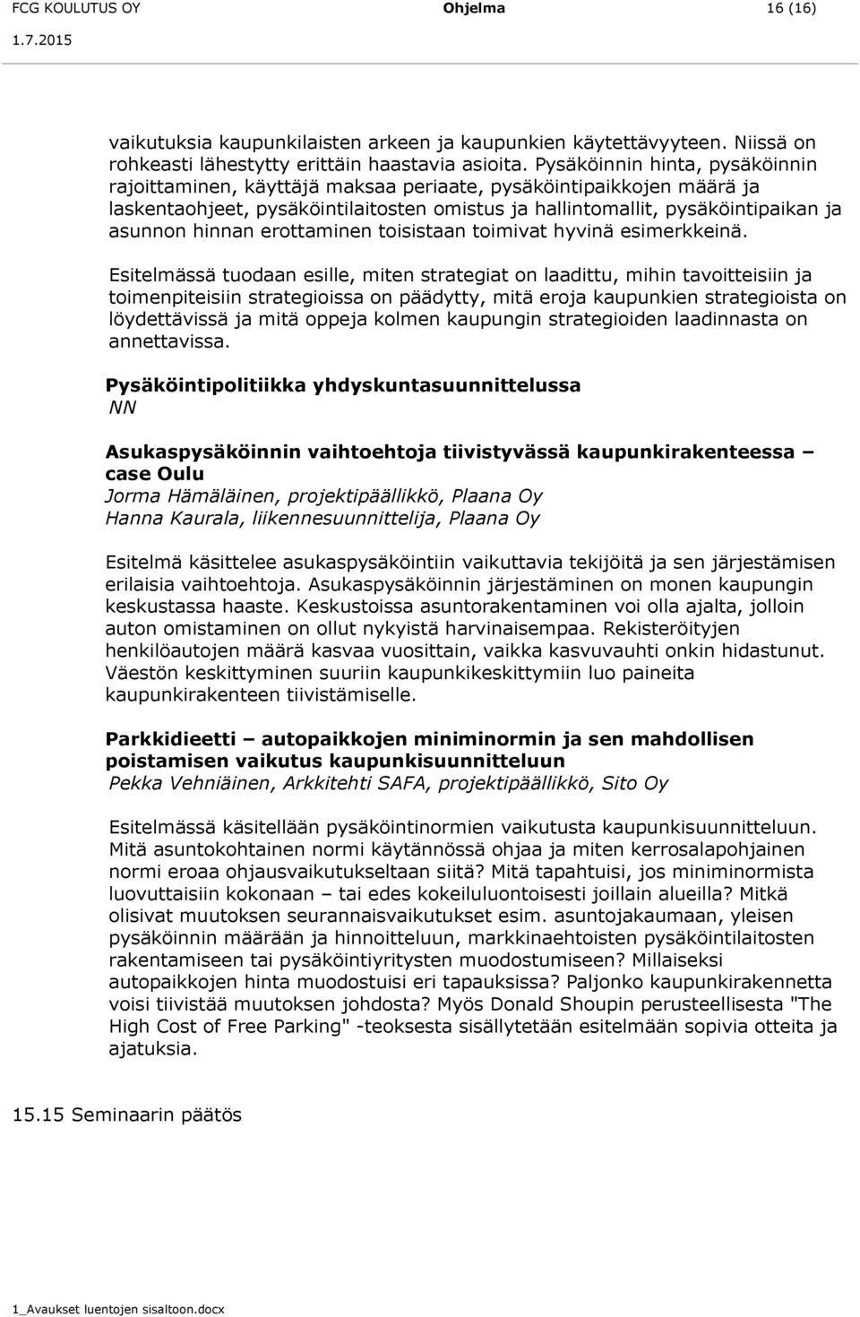 erottaminen toisistaan toimivat hyvinä esimerkkeinä.