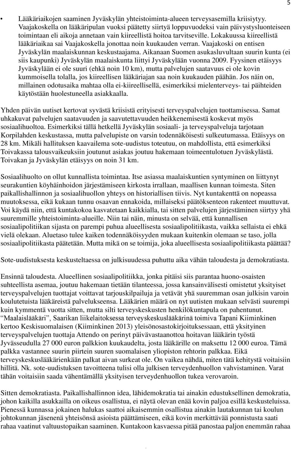 Lokakuussa kiireellistä lääkäriaikaa sai Vaajakoskella jonottaa noin kuukauden verran. Vaajakoski on entisen Jyväskylän maalaiskunnan keskustaajama.