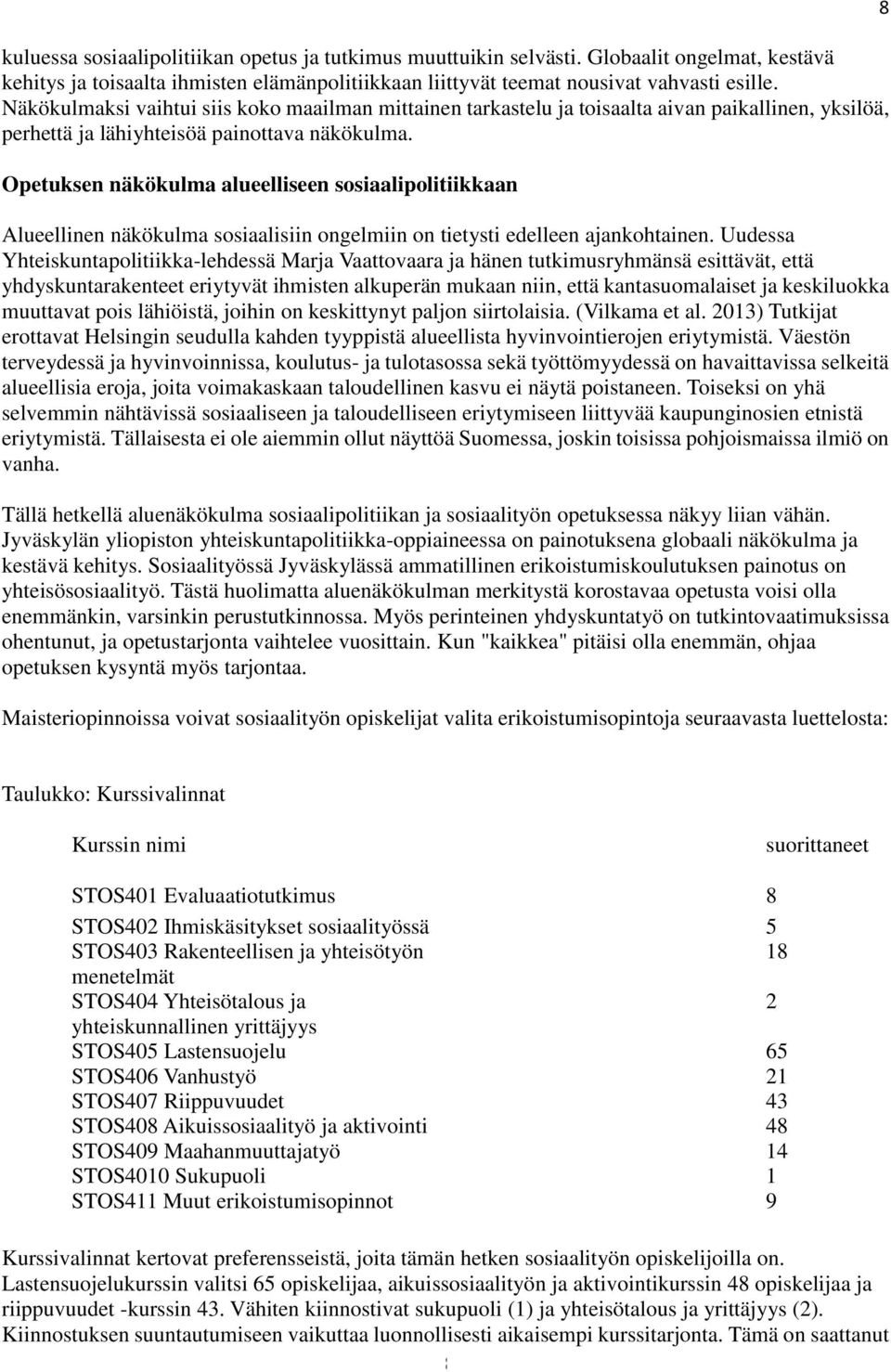 Opetuksen näkökulma alueelliseen sosiaalipolitiikkaan Alueellinen näkökulma sosiaalisiin ongelmiin on tietysti edelleen ajankohtainen.