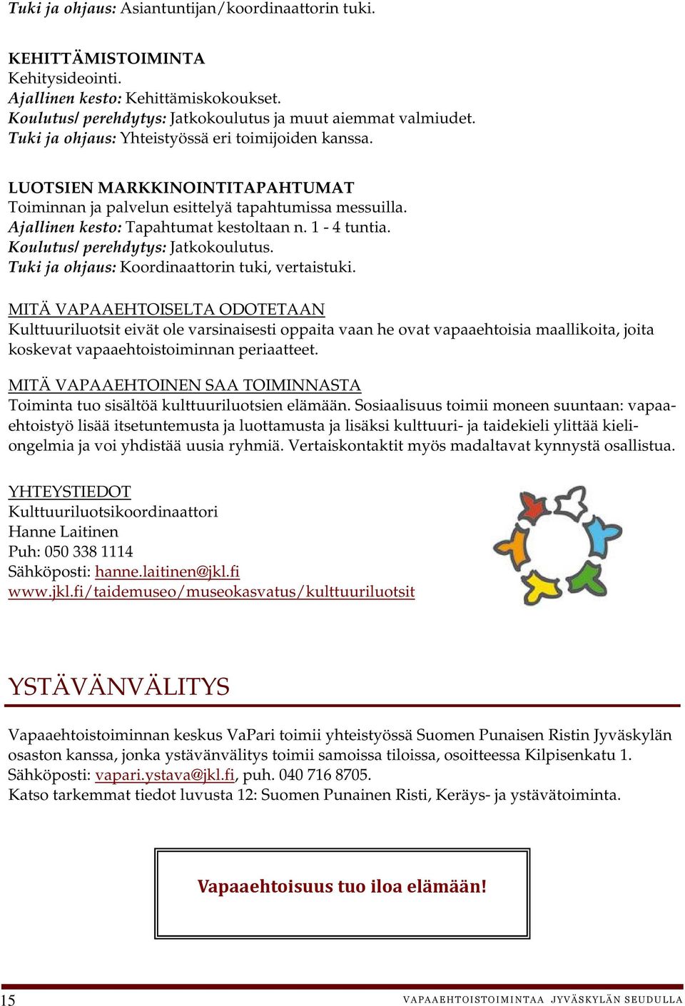 Koulutus/ perehdytys: Jatkokoulutus. Tuki ja ohjaus: Koordinaattorin tuki, vertaistuki.