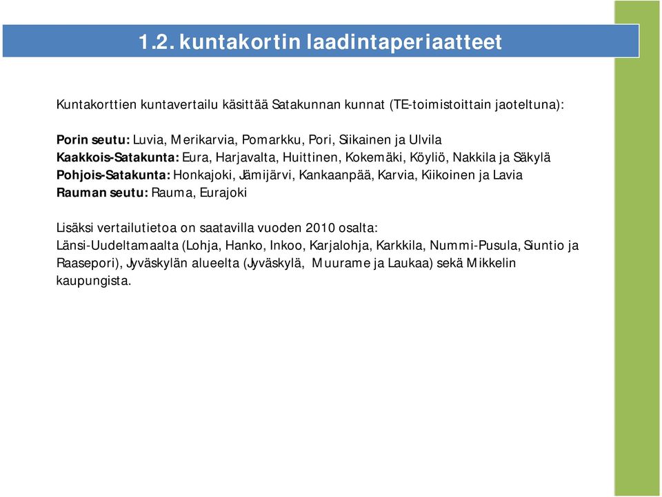 Jämijärvi, Kankaanpää, Karvia, Kiikoinen ja Lavia Rauman seutu: Rauma, Eurajoki Lisäksi vertailutietoa on saatavilla vuoden 2010 osalta: