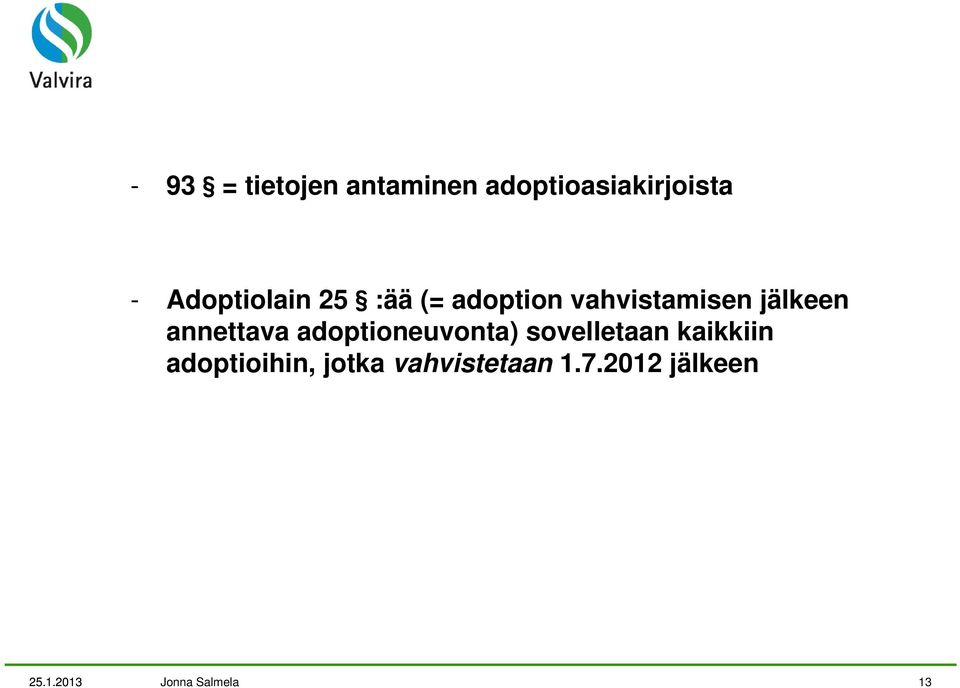 annettava adoptioneuvonta) sovelletaan kaikkiin