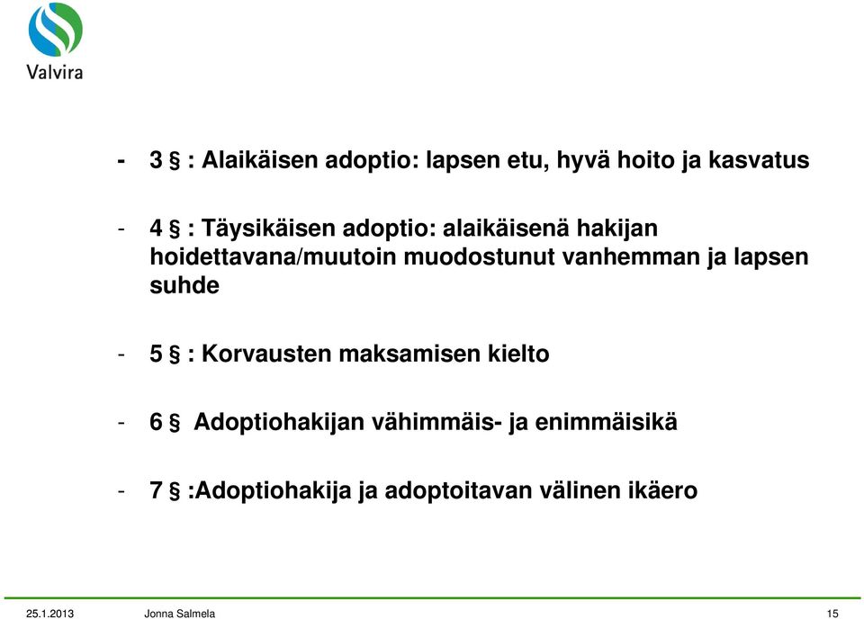 lapsen suhde - 5 : Korvausten maksamisen kielto - 6 Adoptiohakijan vähimmäis- ja