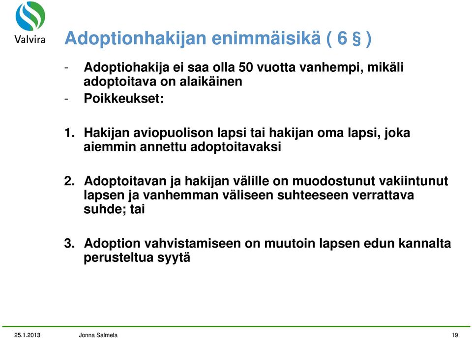 Hakijan aviopuolison lapsi tai hakijan oma lapsi, joka aiemmin annettu adoptoitavaksi 2.