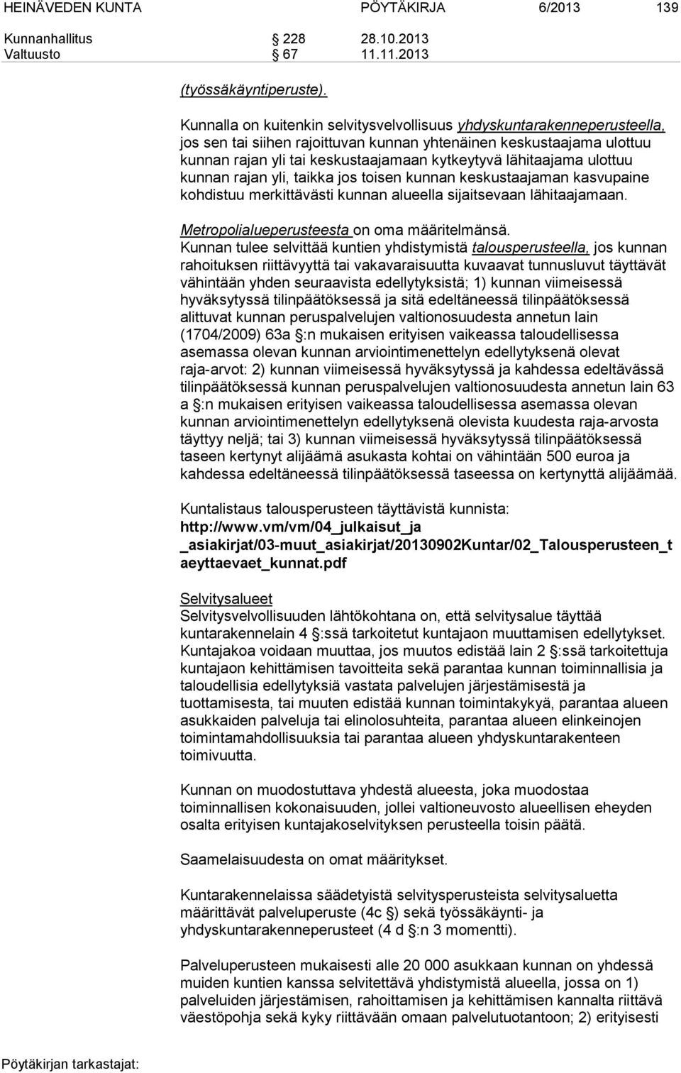 lähitaajama ulottuu kunnan rajan yli, taikka jos toisen kunnan keskustaajaman kasvupaine kohdistuu merkittävästi kunnan alueella sijaitsevaan lähitaajamaan.