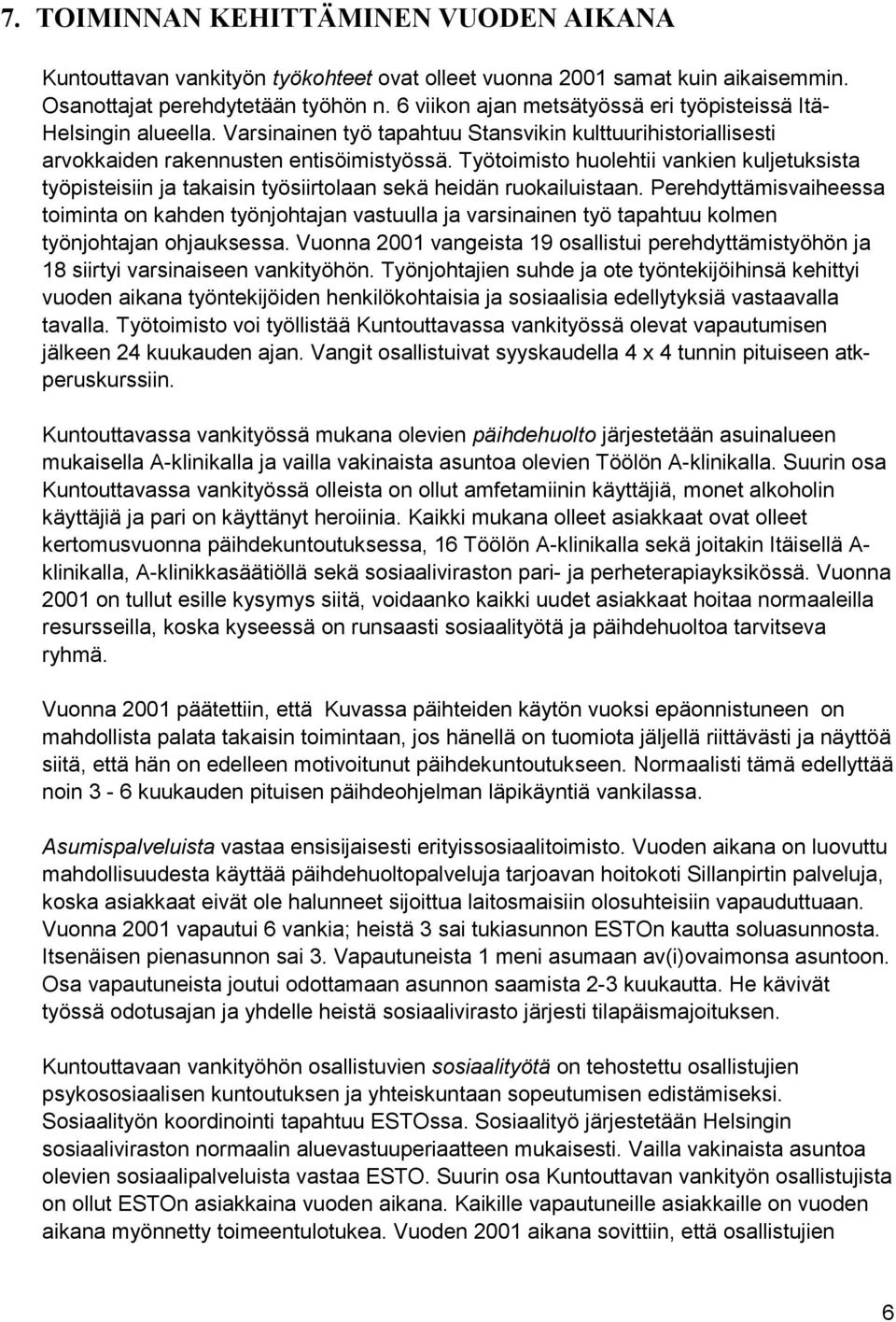 Työtoimisto huolehtii vankien kuljetuksista työpisteisiin ja takaisin työsiirtolaan sekä heidän ruokailuistaan.