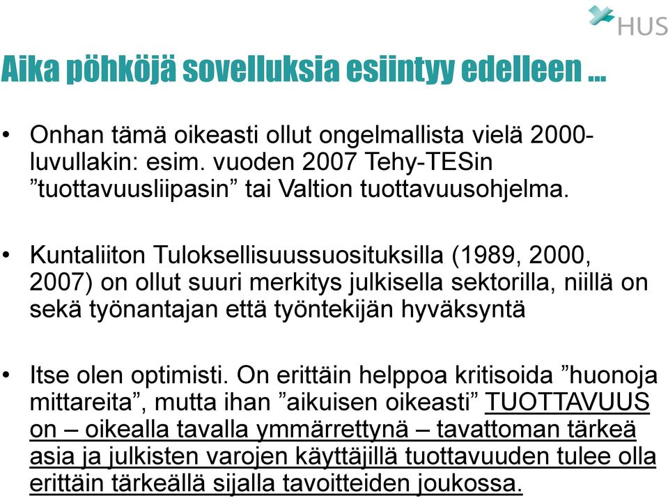 Kuntaliiton Tuloksellisuussuosituksilla (1989, 2000, 2007) on ollut suuri merkitys julkisella sektorilla, niillä on sekä työnantajan että työntekijän