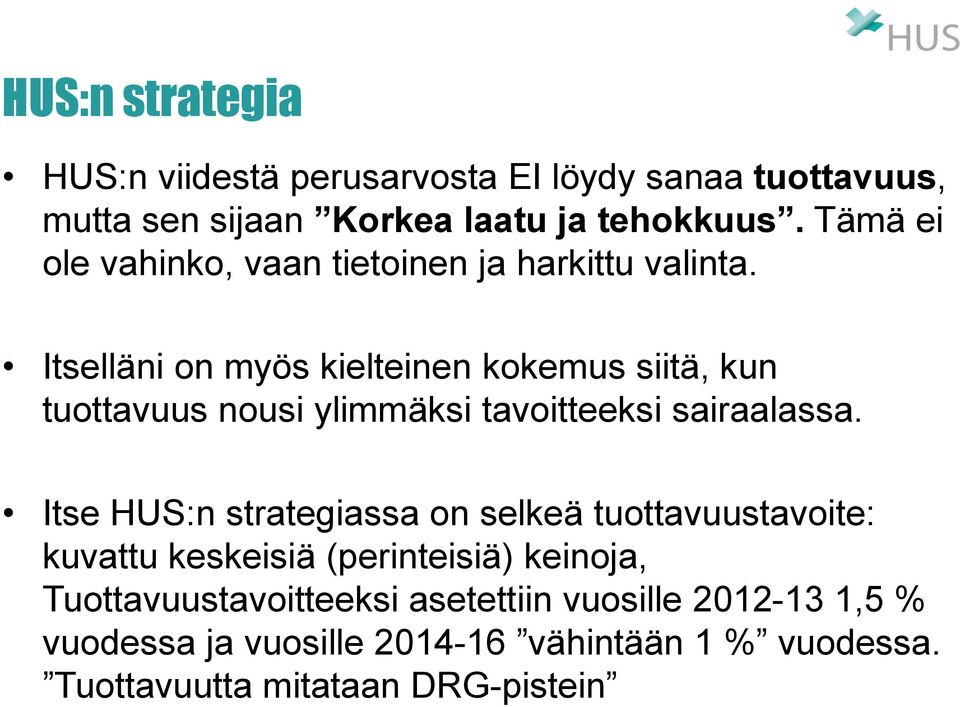 Itselläni on myös kielteinen kokemus siitä, kun tuottavuus nousi ylimmäksi tavoitteeksi sairaalassa.