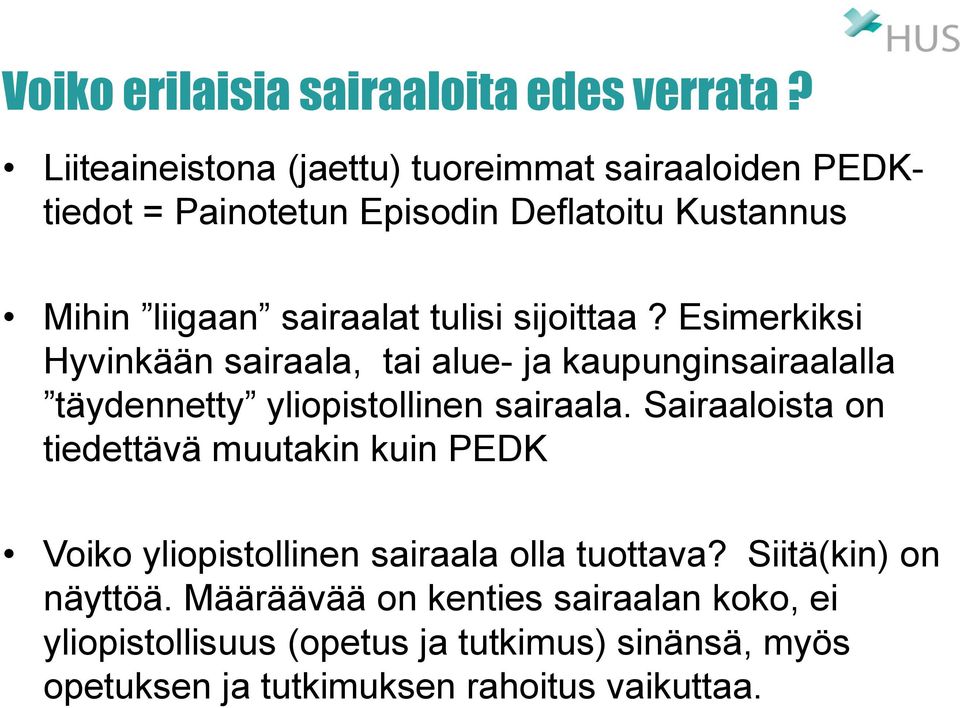 sijoittaa? Esimerkiksi Hyvinkään sairaala, tai alue- ja kaupunginsairaalalla täydennetty yliopistollinen sairaala.