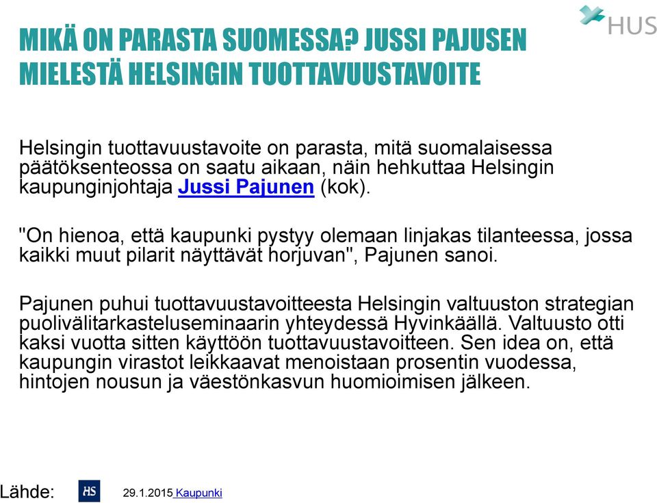 kaupunginjohtaja Jussi Pajunen (kok). "On hienoa, että kaupunki pystyy olemaan linjakas tilanteessa, jossa kaikki muut pilarit näyttävät horjuvan", Pajunen sanoi.