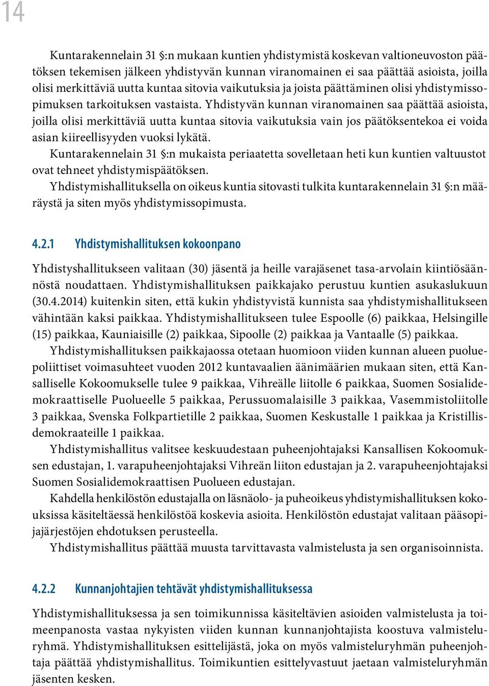 Yhdistyvän kunnan viranomainen saa päättää asioista, joilla olisi merkittäviä uutta kuntaa sitovia vaikutuksia vain jos päätöksentekoa ei voida asian kiireellisyyden vuoksi lykätä.