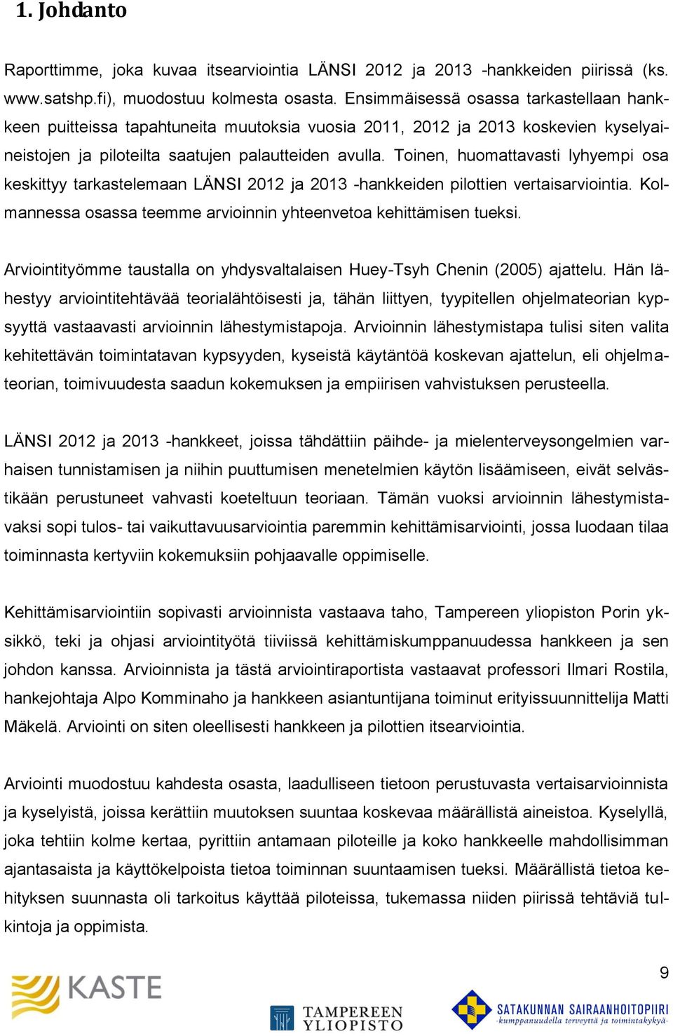 Toinen, huomattavasti lyhyempi osa keskittyy tarkastelemaan LÄNSI 2012 ja 2013 -hankkeiden pilottien vertaisarviointia. Kolmannessa osassa teemme arvioinnin yhteenvetoa kehittämisen tueksi.