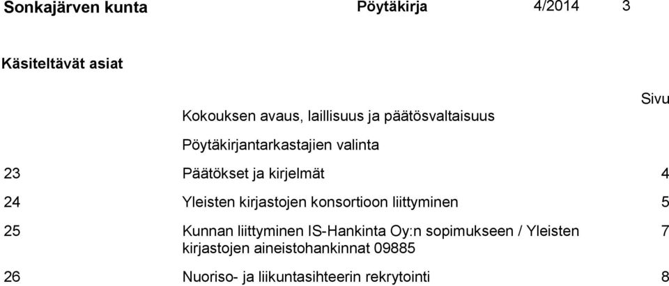 Yleisten kirjastojen konsortioon liittyminen 5 25 Kunnan liittyminen IS-Hankinta Oy:n