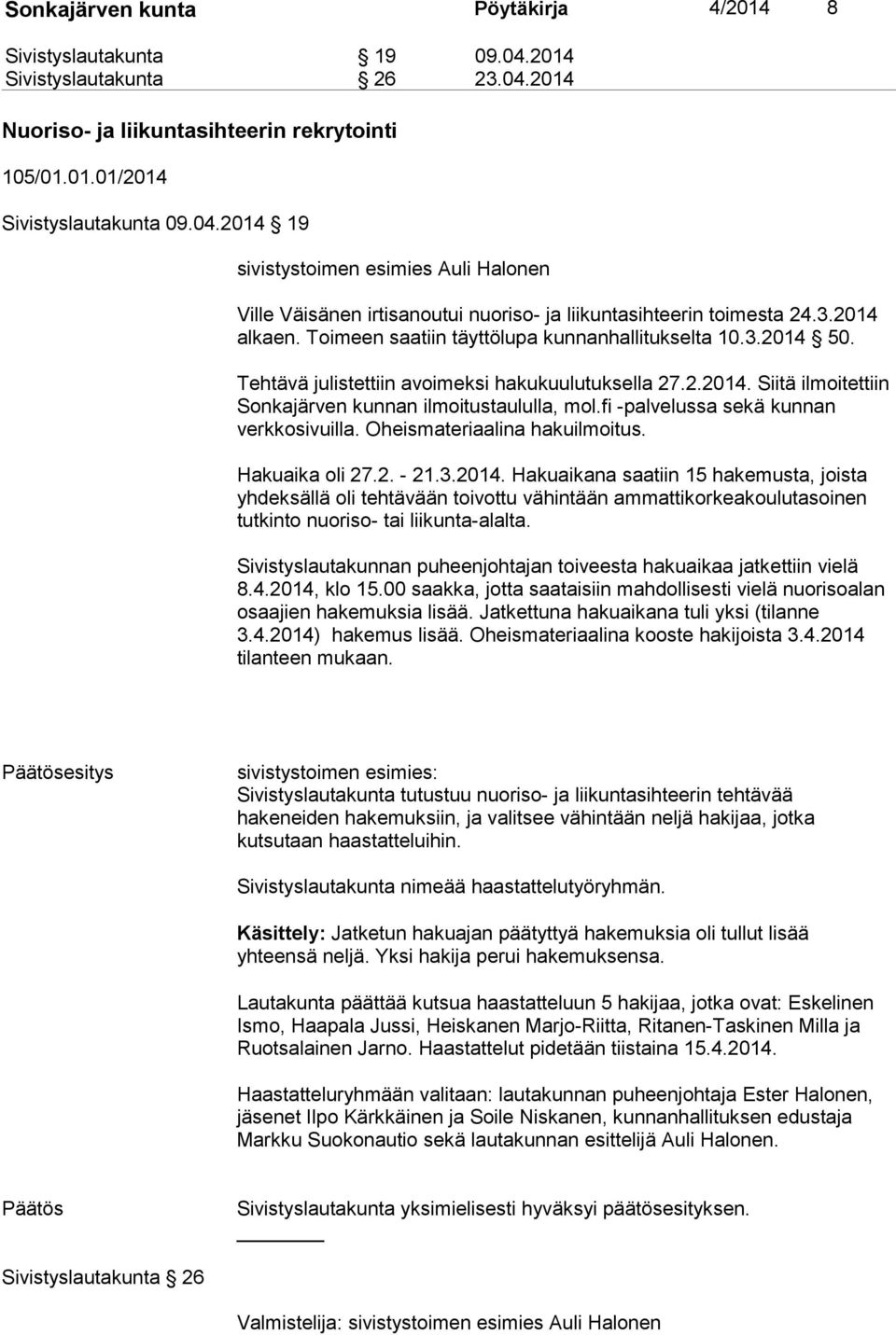 fi -palvelussa sekä kunnan verkkosivuilla. Oheismateriaalina hakuilmoitus. Hakuaika oli 27.2. - 21.3.2014.